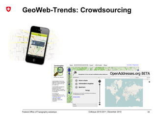 33Federal Office of Topography swisstopo Colloque 2010-2011, December 2010
GeoWeb-Trends: Crowdsourcing
 