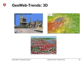 34Federal Office of Topography swisstopo Colloque 2010-2011, December 2010
GeoWeb-Trends: 3D
 