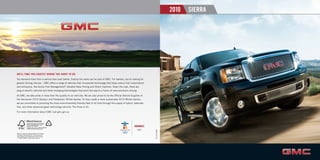 2010   SIERRA




WE’LL TAKE YOU EXACTLY WHERE YOU WANT TO GO.
You demand more from a vehicle than ever before. Exactly the same can be said of GMC. For starters, you’re looking for
greener driving choices – GMC offers a range of vehicles that incorporate technology that helps reduce fuel consumption
and emissions, like Active Fuel Management®, Variable Valve Timing and Direct Injection. Down the road, there are
plug-in electric vehicles and other emerging technologies that point the way to a future of zero-emissions driving.

At GMC, we take pride in more than the quality of our vehicles. We are also proud to be the Ofﬁcial Vehicle Supplier of
the Vancouver 2010 Olympic and Paralympic Winter Games. To help create a more sustainable 2010 Winter Games,
we are committed to providing the most environmentally friendly ﬂeet of all time through the supply of hybrid, alternate
fuel, and other advanced green technology vehicles. The Drive is On.

For more information about GMC visit gmc.gm.ca


                                                Bob Hastings Buick-GMC
                                                800 Panorama Trail
                                                Rochester, NY 14625




                                                                                                                           191-10-B-024E
*GMC is a brand of General Motors of Canada,
 the Ofﬁcial Vehicle Partner of the Vancouver
 2010 Olympic and Paralympic Winter Games.
                                                (585) 586-6940
                                                www.bobhastings.com
 TM©
     2008, VANOC. Used under License.
 