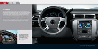 YUKON            CONTROLS


     IT’S A GOOD FEELING.
     The Yukon driving environment has been carefully developed to foster a sense of
     ease and control every time you take the wheel. You’ll ﬁnd visibility to be excellent
     in every direction, thanks to generous expanses of tinted glass and large, heated,
     power-adjustable mirrors. The analogue gauges are designed to communicate
     vital driving information instantly, and key additional data – such as individual
     tire pressure – is provided via the standard multi-function Driver Information
     Centre. Then there are the switches and controls, all logically designed and
     positioned precisely where you expect them to be. The result: fewer distractions
     from the task at hand and a greater feeling of conﬁdence in every situation.




                                                       The available Rearview Camera System
                                                       displays a wide-angle view of the area
                                                       behind your Yukon any time the
                                                       transmission’s reverse gear is engaged.
                                                       The image appears on the interior
                                                       rear-view mirror or, when so equipped,
                                                       on the DVD navigation system screen.
                                                       Standard on Hybrid Models.




                                                                                                 YUKON SLT instrument panel, shown with available equipment.


16                                                                                                                                                             17
 