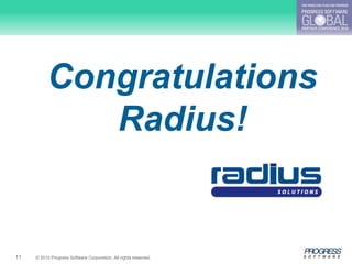 Congratulations
             Radius!


11   © 2010 Progress Software Corporation. All rights reserved.
 