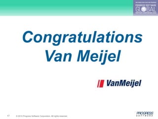 Congratulations
            Van Meijel


17   © 2010 Progress Software Corporation. All rights reserved.
 