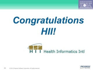 Congratulations
               HII!


29   © 2010 Progress Software Corporation. All rights reserved.
 
