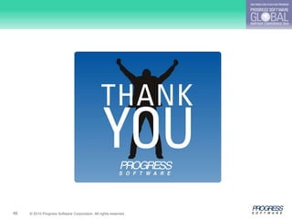 31     © 2009 Progress Software Corporation




46   © 2010 Progress Software Corporation. All rights reserved.
 