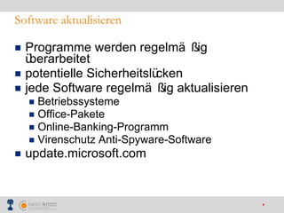 Software aktualisieren Programme werden regelmäßig überarbeitet potentielle Sicherheitslücken jede Software regelmäßig aktualisieren Betriebssysteme Office-Pakete Online-Banking-Programm Virenschutz Anti-Spyware-Software update.microsoft.com 