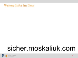 Weitere Infos im Netz sicher.moskaliuk.com 