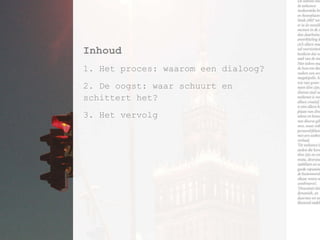 Inhoud 1. Het proces: waarom een dialoog? 2. De oogst: waar schuurt en  schittert het? 3. Het vervolg 