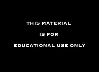 THIS MATERIAL  IS FOR  EDUCATIONAL USE ONLY 