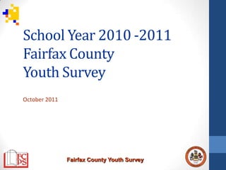 School Year 2010 -2011
Fairfax County
Youth Survey
October 2011




               Fairfax County Youth Survey
 