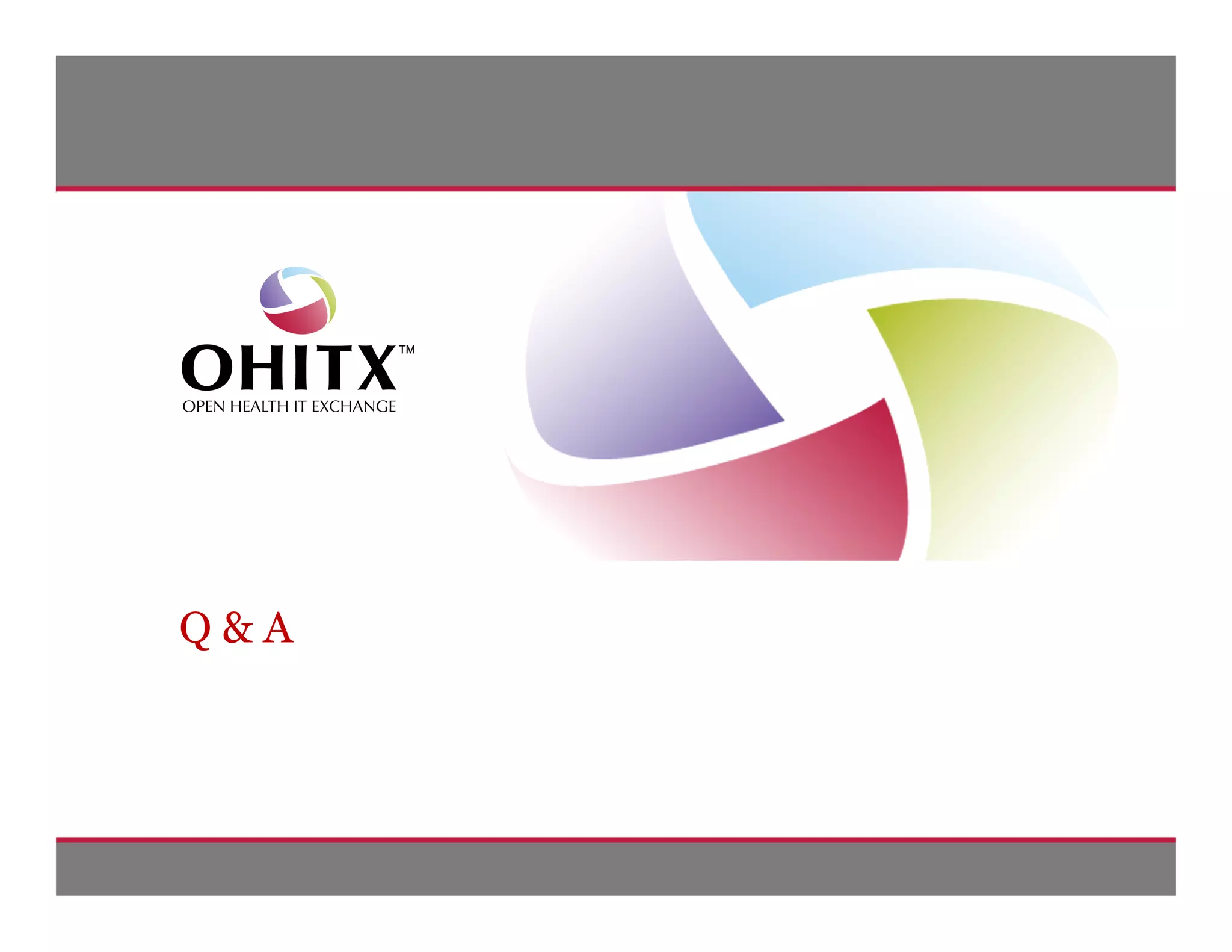 Q&A




      © 2009 Open Health IT Exchange. All rights reserved. | 011310 | Slide 27 of 29
 