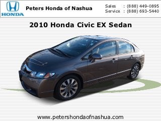 Sales   : (888) 449-0895
Peters Honda of Nashua   Service : (888) 693-5440


 2010 Honda Civic EX Sedan




   www.petershondaofnashua.com
 