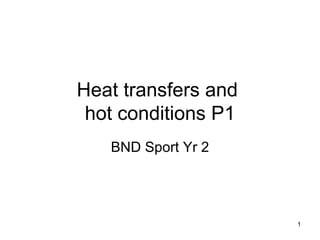 Heat transfers and  hot conditions P1 BND Sport Yr 2 