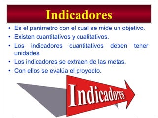 - GESTION DE OPERACIONES –
Indicadores
• Es el parámetro con el cual se mide un objetivo.
• Existen cuantitativos y cualitativos.
• Los indicadores cuantitativos deben tener
unidades.
• Los indicadores se extraen de las metas.
• Con ellos se evalúa el proyecto.
 