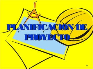 - GESTION DE OPERACIONES –
54
PLANIFICACION DEPLANIFICACION DE
PROYECTOPROYECTO
 