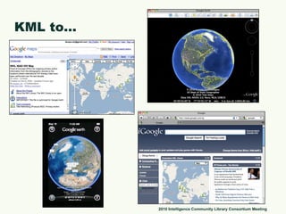 KML to… 2010 Intelligence Community Library Consortium Meeting 