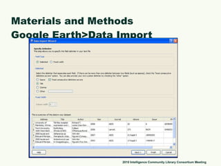 Materials and Methods Google Earth>Data Import 2010 Intelligence Community Library Consortium Meeting 
