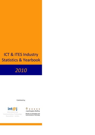 ICT & ITES Industry
Statistics & Yearbook

               2010



                 Published by:




     int@j
    Information and
Communication Technology
   Association - Jordan
 