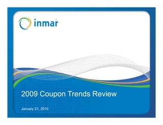 2009 Coupon Trends Review
January 21, 2010
 