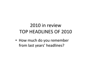 2010 in review TOP HEADLINES OF 2010 ,[object Object]