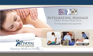 Integrating Health and Wellness
Integrating Massage
For Patient Benefits and Increased Profits
Into Your Practice
2010 Intergrating Massage to Chiro Booklet:Layout 1 10/21/10 12:13 PM Page 2
 