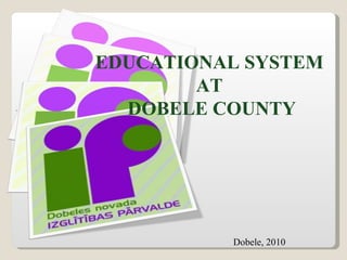 Dobele, 2010 EDUCATIONAL SYSTEM  AT  DOBELE COUNTY 