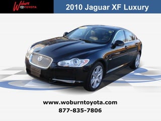 877-835-7806 www.woburntoyota.com 2010 Jaguar XF Luxury 