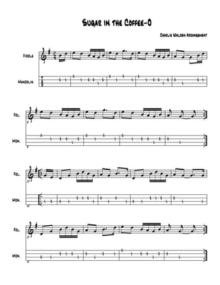 &
T
A
B
#
42
Fiddle
Mandolin
œ œ
2 5
œ œ œ œ œ œ
0
5 2 0
5
2
œ œ .œ œ
0
5
3
5
œ œ œ œ œ œ
0
5 2 0
5
2
œ œ œ œ œ
0
5
2 5
&
# ..
.
.
Fdl.
Mdn.
6
œ œ œ œ œ œ
6
0
5 2 0
5
2
œ œ .œ œ
0
5
3
5
œ œ œ œ œ œ
0
5 2 0
5
2
j
œ j
œ
j
œ
0
5
&
# ..
.
.
Fdl.
Mdn.
10
œ œ
10
5 2
œ œ œ œ œ œ
0 5
2 5 2
5
œ œ .œ œ
0
5
2
5
œ œ œ œ œ œ
0 5
2 5 2
5
œ œ .œ œ
0
5 5
&
# ..
.
.
Fdl.
Mdn.
15
œ œ œ œ œ œ
15
0 5
2 5 2
5
œ œ .œ œ
0
5
2 5
œ œ œ œ œ œ
0
5 2 0
5
2
j
œ j
œ
j
œ
0
5
Sugar in the Coffee-O
Charlie Walden Arrangement
 