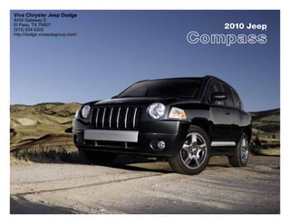 Viva Chrysler Jeep Dodge
8434 Gateway E
El Paso, TX 79907
(915) 834 6300
                                  2010 Jeep
                                          ®

http://dodge.vivaautogroup.com/
 