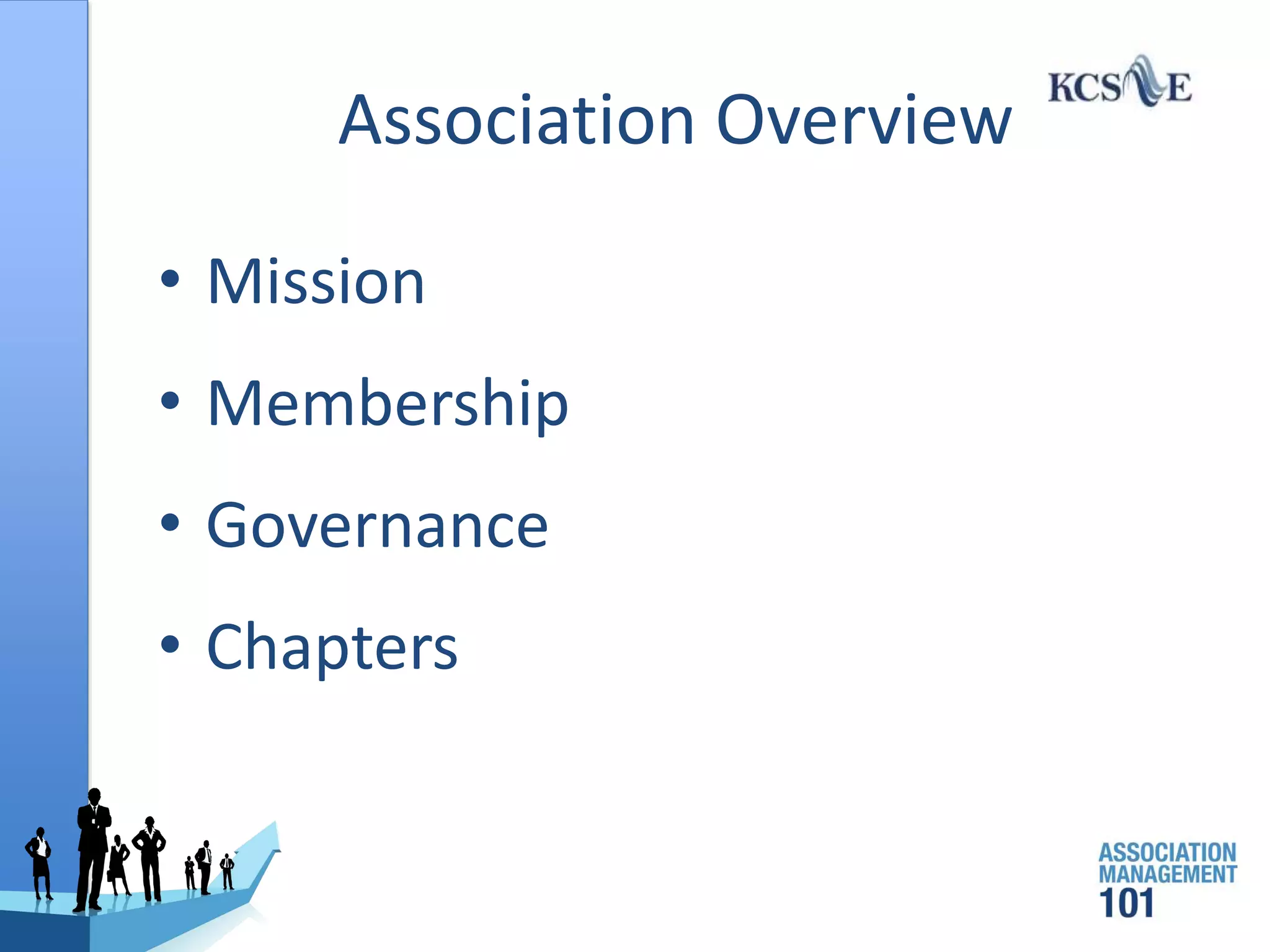 Association Overview
• Mission
• Membership
• Governance
• Chapters
 