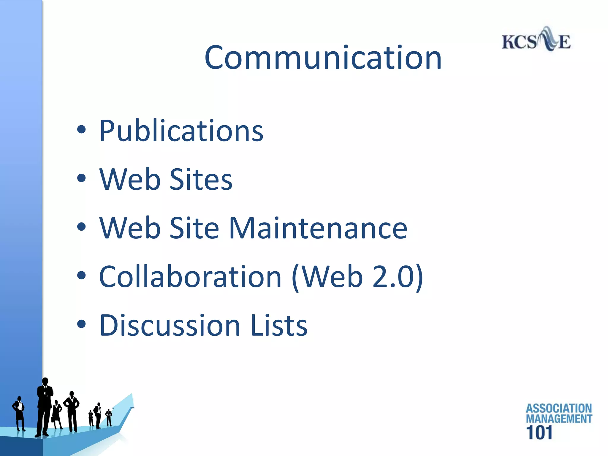 Communication
• Publications
• Web Sites
• Web Site Maintenance
• Collaboration (Web 2.0)
• Discussion Lists
 