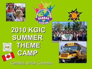 2010 KGIC SUMMER  THEME CAMP  Canada,  British Columbia 