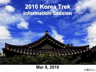 2010 Korea TripInformation Session     Mar 8, 2010 