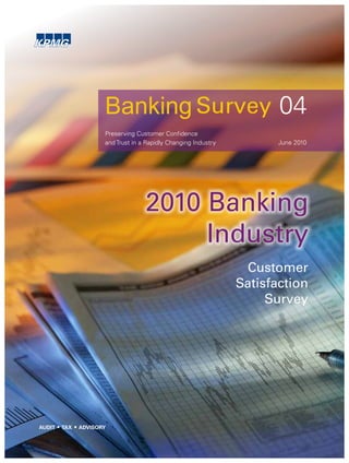 04
Banking
2010 Banking
Industry
Preserving Customer Confidence
and Trust in a Rapidly Changing Industry June 2010
Customer
Satisfaction
Survey
 