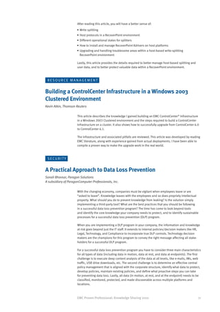 After reading this article, you will have a better sense of:
                      •	Write splitting
                      •	Host protocols in a RecoverPoint environment
                      •	Different operational states for splitters
                      •	How to install and manage RecoverPoint Kdrivers on host platforms
                      •	Upgrading and handling troublesome areas within a host-based write-splitting
                        RecoverPoint environment

                      Lastly, this article provides the details required to better manage host-based splitting and
                      user data, and to better protect valuable data within a RecoverPoint environment.



 RESOURCE MANAGEMENT


Building a ControlCenter Infrastructure in a Windows 2003
Clustered Environment
Kevin Atkin, Thomson Reuters

                      This article describes the knowledge I gained building an EMC ControlCenter® Infrastructure
                      in a Windows 2003 Clustered environment and the steps required to build a ControlCenter
                      Infrastructure on a cluster. It also shows how to successfully upgrade from ControlCenter 6.0
                      to ControlCenter 6.1.

                      The infrastructure and associated pitfalls are reviewed. This article was developed by reading
                      EMC literature, along with experience gained from actual deployments. I have been able to
                      compile a proven way to make the upgrade work in the real world.



 SECURITY


A Practical Approach to Data Loss Prevention
Sonali Bhavsar, Paragon Solutions
A subsidiary of ParagonComputer Professionals, Inc.

                      With the changing economy, companies must be vigilant when employees leave or are
                      “asked to leave”. Knowledge leaves with the employees and so does propriety intellectual
                      property. What should you do to prevent knowledge from leaking? Is the solution simply
                      implementing a third-party tool? What are the best practices that you should be following
                      in a successful data loss prevention program? The time has come to look beyond tools
                      and identify the core knowledge your company needs to protect, and to identify sustainable
                      processes for a successful data loss prevention (DLP) program.

                      When you are implementing a DLP program in your company, the information and knowledge
                      at risk goes beyond just the IT staff. It extends to internal policies/decision makers like HR,
                      Legal, Technology, and Compliance to incorporate true DLP controls. Technology decision
                      makers are the champions for this program to convey the right message affecting all stake-
                      holders for a successful DLP program.

                      For a successful data loss prevention program you have to consider three main characteristics
                      for all types of data (including data in motion, data at rest, and data at endpoints). The first
                      challenge is to execute deep content analysis of the data at all levels, like e-mails, IMs, web
                      traffic, USB drive downloads, etc. The second challenge is to determine an effective central
                      policy management that is aligned with the corporate structure, identify what data to protect,
                      develop policies, maintain existing policies, and define what proactive steps you can take
                      for preventing data loss. Lastly, all data (in motion, at rest, and at the endpoint) needs to be
                      classified, monitored, protected, and made discoverable across multiple platforms and
                      locations.



                      EMC Proven Professional: Knowledge Sharing 2010                                                31
 