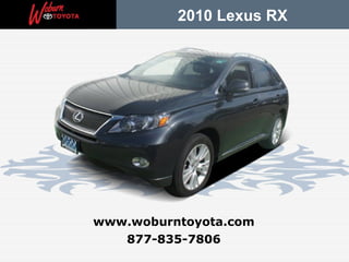 2010 Lexus RX




www.woburntoyota.com
   877-835-7806
 