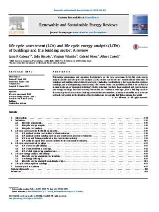 Life cycle assessment (LCA) and life cycle energy analysis (LCEA)
of buildings and the building sector: A review
Luisa F. Cabeza a,n
, Lídia Rincón a
, Virginia Vilariño b
, Gabriel Pérez a
, Albert Castell a
a
GREA Innovació Concurrent, Universitat de Lleida, Ediﬁci CREA, Pere de Cabrera s/n, 25001 Lleida, Spain
b
Business Council for Sustainable Development, Buenos Aires, Argentina
a r t i c l e i n f o
Article history:
Received 7 April 2013
Received in revised form
7 August 2013
Accepted 11 August 2013
Keywords:
Life cycle assessment (LCA)
Life cycle energy analysis (LCEA)
Life cycle cost analysis (LCCA)
Buildings
Construction systems
a b s t r a c t
This review summarizes and organizes the literature on life cycle assessment (LCA), life cycle energy
analysis (LCEA) and life cycle cost analysis (LCCA) studies carried out for environmental evaluation of
buildings and building related industry and sector (including construction products, construction systems,
buildings, and civil engineering constructions). The review shows that most LCA and LCEA are carried out
in what is shown as “exemplary buildings”, that is, buildings that have been designed and constructed as
low energy buildings, but there are very few studies on “traditional buildings”, that is, buildings such as
those mostly found in our cities. Similarly, most studies are carried out in urban areas, while rural areas are
not well represented in the literature. Finally, studies are not equally distributed around the world.
& 2013 Elsevier Ltd. All rights reserved.
Contents
1. Introduction . . . . . . . . . . . . . . . . . . . . . . . . . . . . . . . . . . . . . . . . . . . . . . . . . . . . . . . . . . . . . . . . . . . . . . . . . . . . . . . . . . . . . . . . . . . . . . . . . . . . . . . . 394
2. Deﬁnitions . . . . . . . . . . . . . . . . . . . . . . . . . . . . . . . . . . . . . . . . . . . . . . . . . . . . . . . . . . . . . . . . . . . . . . . . . . . . . . . . . . . . . . . . . . . . . . . . . . . . . . . . . 395
2.1. Life cycle assessment. . . . . . . . . . . . . . . . . . . . . . . . . . . . . . . . . . . . . . . . . . . . . . . . . . . . . . . . . . . . . . . . . . . . . . . . . . . . . . . . . . . . . . . . . . . 395
2.2. Life cycle energy analysis . . . . . . . . . . . . . . . . . . . . . . . . . . . . . . . . . . . . . . . . . . . . . . . . . . . . . . . . . . . . . . . . . . . . . . . . . . . . . . . . . . . . . . . 396
2.3. Life cycle cost analysis. . . . . . . . . . . . . . . . . . . . . . . . . . . . . . . . . . . . . . . . . . . . . . . . . . . . . . . . . . . . . . . . . . . . . . . . . . . . . . . . . . . . . . . . . . 396
3. Life cycle assessment in the building industry. . . . . . . . . . . . . . . . . . . . . . . . . . . . . . . . . . . . . . . . . . . . . . . . . . . . . . . . . . . . . . . . . . . . . . . . . . . . . 396
3.1. LCA applications for construction products selection . . . . . . . . . . . . . . . . . . . . . . . . . . . . . . . . . . . . . . . . . . . . . . . . . . . . . . . . . . . . . . . . . 396
3.2. LCA applications for building systems and construction processes evaluation. . . . . . . . . . . . . . . . . . . . . . . . . . . . . . . . . . . . . . . . . . . . . . 397
3.3. LCA tools and databases related to the construction industry . . . . . . . . . . . . . . . . . . . . . . . . . . . . . . . . . . . . . . . . . . . . . . . . . . . . . . . . . . 399
3.4. LCA methodological developments related to the construction industry . . . . . . . . . . . . . . . . . . . . . . . . . . . . . . . . . . . . . . . . . . . . . . . . . . 400
4. Life cycle assessment of buildings . . . . . . . . . . . . . . . . . . . . . . . . . . . . . . . . . . . . . . . . . . . . . . . . . . . . . . . . . . . . . . . . . . . . . . . . . . . . . . . . . . . . . . 401
4.1. LCA of residential buildings. . . . . . . . . . . . . . . . . . . . . . . . . . . . . . . . . . . . . . . . . . . . . . . . . . . . . . . . . . . . . . . . . . . . . . . . . . . . . . . . . . . . . . 401
4.2. LCA of non-residential buildings. . . . . . . . . . . . . . . . . . . . . . . . . . . . . . . . . . . . . . . . . . . . . . . . . . . . . . . . . . . . . . . . . . . . . . . . . . . . . . . . . . 402
4.3. LCA of civil engineering constructions . . . . . . . . . . . . . . . . . . . . . . . . . . . . . . . . . . . . . . . . . . . . . . . . . . . . . . . . . . . . . . . . . . . . . . . . . . . . . 403
5. Life cycle energy analysis of buildings . . . . . . . . . . . . . . . . . . . . . . . . . . . . . . . . . . . . . . . . . . . . . . . . . . . . . . . . . . . . . . . . . . . . . . . . . . . . . . . . . . . 403
5.1. Life cycle energy analysis in the literature . . . . . . . . . . . . . . . . . . . . . . . . . . . . . . . . . . . . . . . . . . . . . . . . . . . . . . . . . . . . . . . . . . . . . . . . . . 403
5.2. Low energy buildings . . . . . . . . . . . . . . . . . . . . . . . . . . . . . . . . . . . . . . . . . . . . . . . . . . . . . . . . . . . . . . . . . . . . . . . . . . . . . . . . . . . . . . . . . . 405
5.3. Life cycle energy analysis by construction type . . . . . . . . . . . . . . . . . . . . . . . . . . . . . . . . . . . . . . . . . . . . . . . . . . . . . . . . . . . . . . . . . . . . . . 406
6. Life cycle cost analysis of buildings . . . . . . . . . . . . . . . . . . . . . . . . . . . . . . . . . . . . . . . . . . . . . . . . . . . . . . . . . . . . . . . . . . . . . . . . . . . . . . . . . . . . . 407
7. Summary and conclusions . . . . . . . . . . . . . . . . . . . . . . . . . . . . . . . . . . . . . . . . . . . . . . . . . . . . . . . . . . . . . . . . . . . . . . . . . . . . . . . . . . . . . . . . . . . . 407
Acknowledgements . . . . . . . . . . . . . . . . . . . . . . . . . . . . . . . . . . . . . . . . . . . . . . . . . . . . . . . . . . . . . . . . . . . . . . . . . . . . . . . . . . . . . . . . . . . . . . . . . . . . . . 413
References . . . . . . . . . . . . . . . . . . . . . . . . . . . . . . . . . . . . . . . . . . . . . . . . . . . . . . . . . . . . . . . . . . . . . . . . . . . . . . . . . . . . . . . . . . . . . . . . . . . . . . . . . . . . . 413
Contents lists available at ScienceDirect
journal homepage: www.elsevier.com/locate/rser
Renewable and Sustainable Energy Reviews
1364-0321/$ - see front matter & 2013 Elsevier Ltd. All rights reserved.
http://dx.doi.org/10.1016/j.rser.2013.08.037
n
Corresponding author. Tel.: þ34 973 00 35 76; fax: þ34 973 00 3575.
E-mail addresses: lcabeza@diei.udl.cat (L.F. Cabeza), mvilarino@ceads.org.ar (V. Vilariño).
Renewable and Sustainable Energy Reviews 29 (2014) 394–416
 