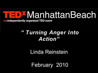 “ Turning Anger Into Action” Linda Reinstein  February  2010 