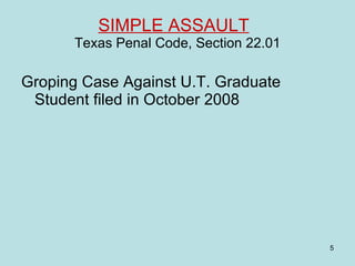 SIMPLE ASSAULT   Texas Penal Code, Section 22.01 Groping Case Against U.T. Graduate Student filed in October 2008 