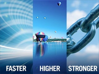 FASTER STRONGERHIGHER
 