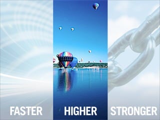 FASTER
FASTER HIGHER STRONGER
 