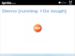 Demo (running 10x tough)
demo
 