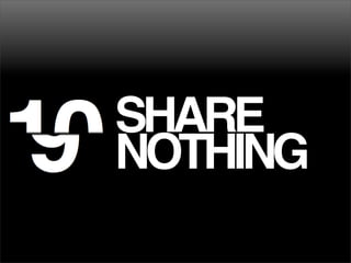 SHARE
NOTHING
 