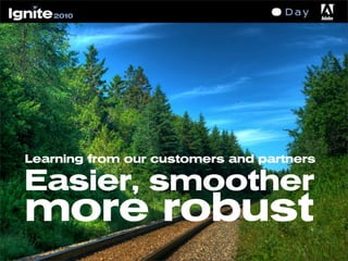 Learning from our customers and partners
Easier, smoother
more robust
 