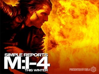 SIMPLE REPORTS
M:I-4THIS WINTER PRESENTEDBYCQ5.4
 