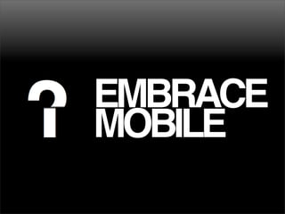 EMBRACE
MOBILE
 