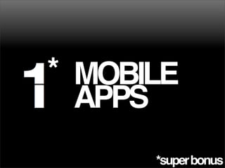 MOBILE
APPS
*
*superbonus
 