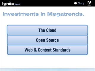 Investments in Megatrends.
Web & Content Standards
Open Source
The Cloud
 