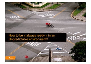 How to be « always ready » in an
Unpredictable environment?
 