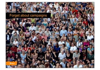 Forget about campaigns
 