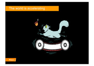 The world is accelerating
 